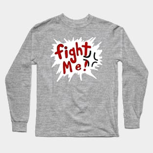 FIGHT ME Long Sleeve T-Shirt